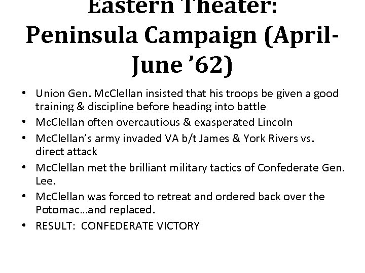 Eastern Theater: Peninsula Campaign (April. June ’ 62) • Union Gen. Mc. Clellan insisted