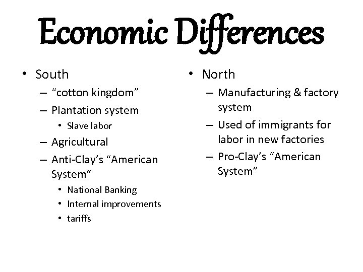 Economic Differences • South – “cotton kingdom” – Plantation system • Slave labor –
