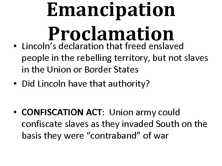 Emancipation Proclamation • Lincoln’s declaration that freed enslaved people in the rebelling territory, but
