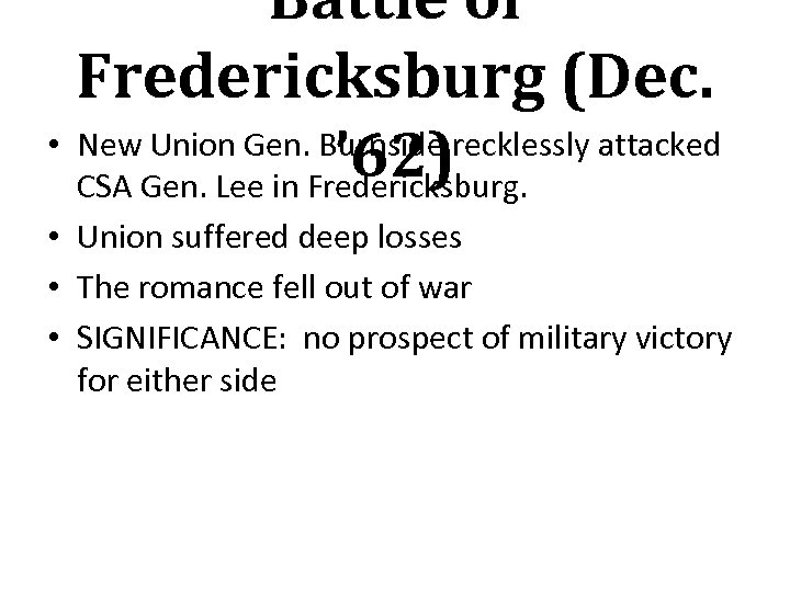 Battle of Fredericksburg (Dec. • New Union Gen. Burnside recklessly attacked ’ 62) CSA