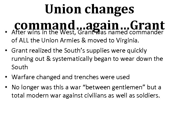  • Union changes command…again…Grant After wins in the West, Grant was named commander