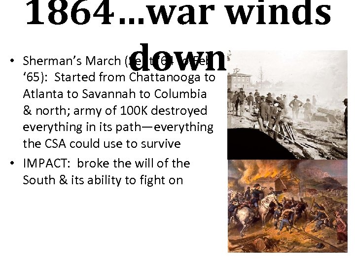 1864…war winds down • Sherman’s March (Sept ‘ 64 to Feb ‘ 65): Started
