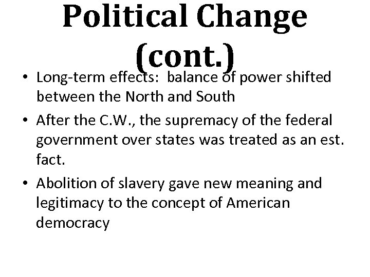 Political Change (cont. ) power shifted • Long-term effects: balance of between the North