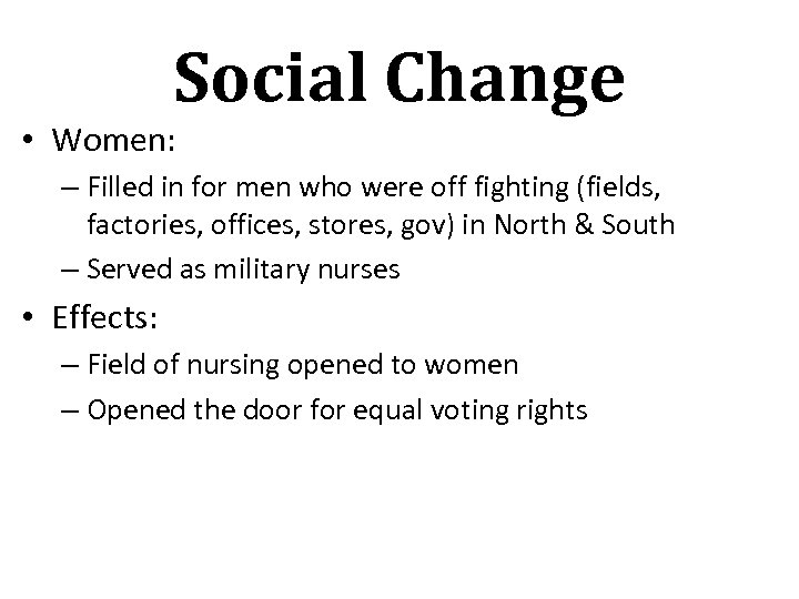 Social Change • Women: – Filled in for men who were off fighting (fields,