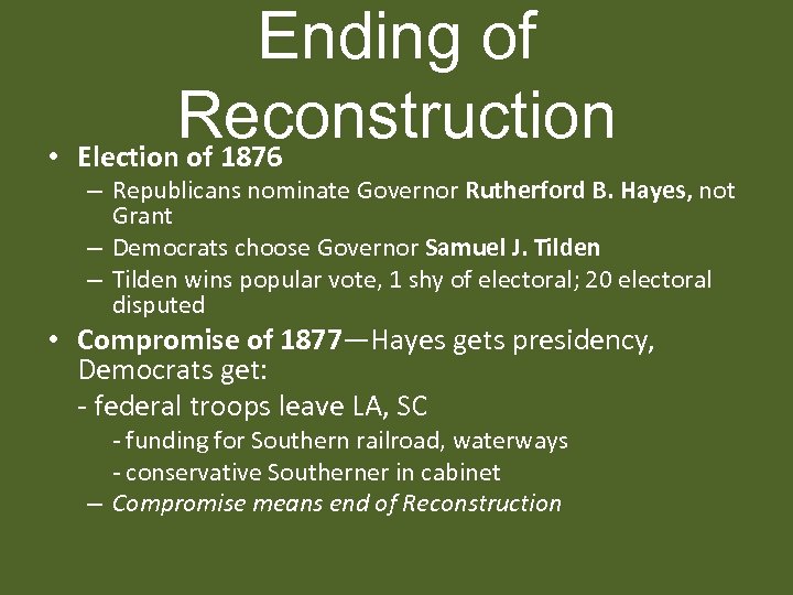 Ending of Reconstruction • Election of 1876 – Republicans nominate Governor Rutherford B. Hayes,