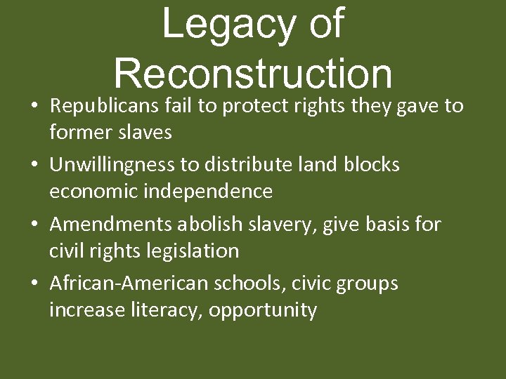 Legacy of Reconstruction • Republicans fail to protect rights they gave to former slaves