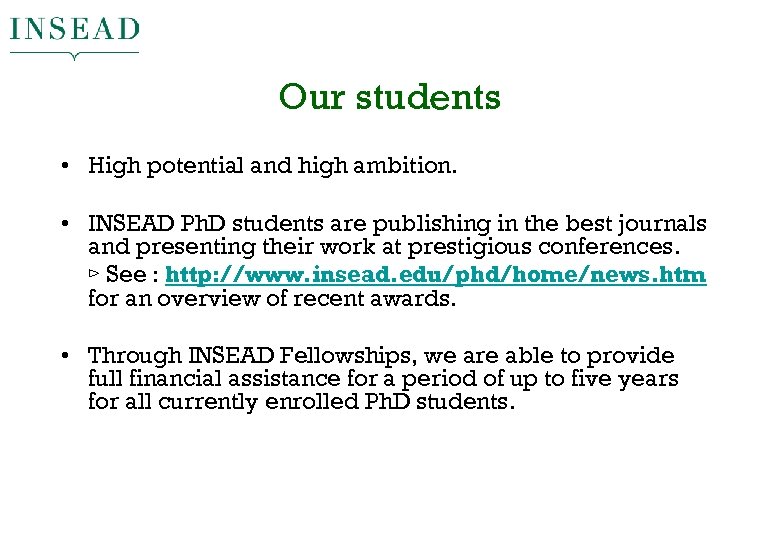 Our students • High potential and high ambition. • INSEAD Ph. D students are