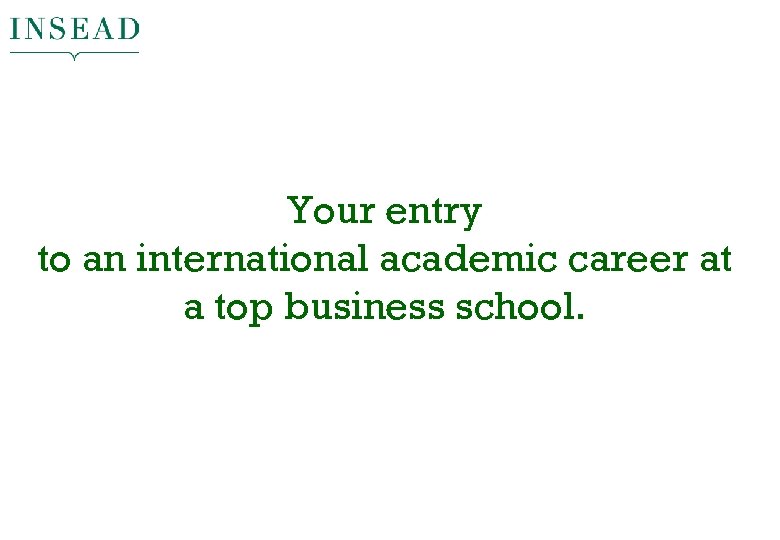 Your entry to an international academic career at a top business school. 