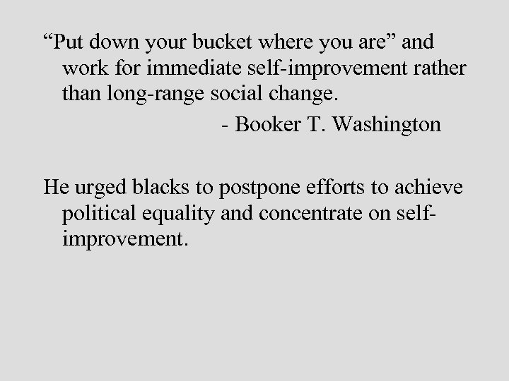 “Put down your bucket where you are” and work for immediate self-improvement rather than