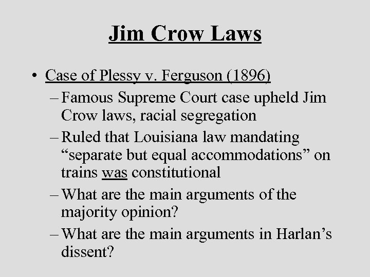 Jim Crow Laws • Case of Plessy v. Ferguson (1896) – Famous Supreme Court