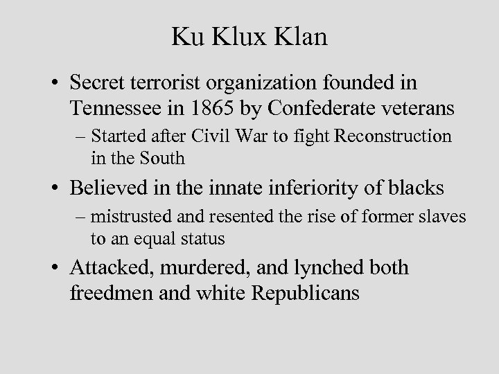 Ku Klux Klan • Secret terrorist organization founded in Tennessee in 1865 by Confederate