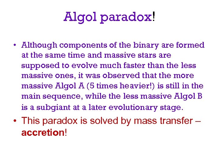 Algol paradox! • Although components of the binary are formed at the same time