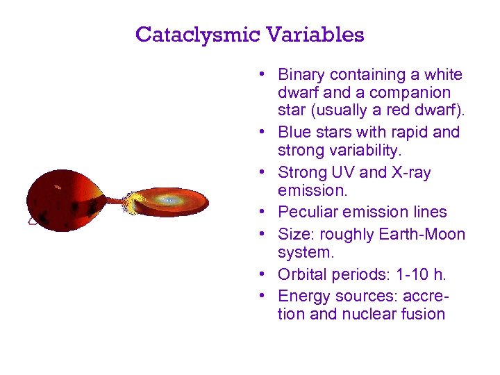 Cataclysmic Variables • Binary containing a white dwarf and a companion star (usually a