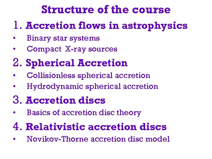 Structure of the course 1. Accretion flows in astrophysics • • Binary star systems