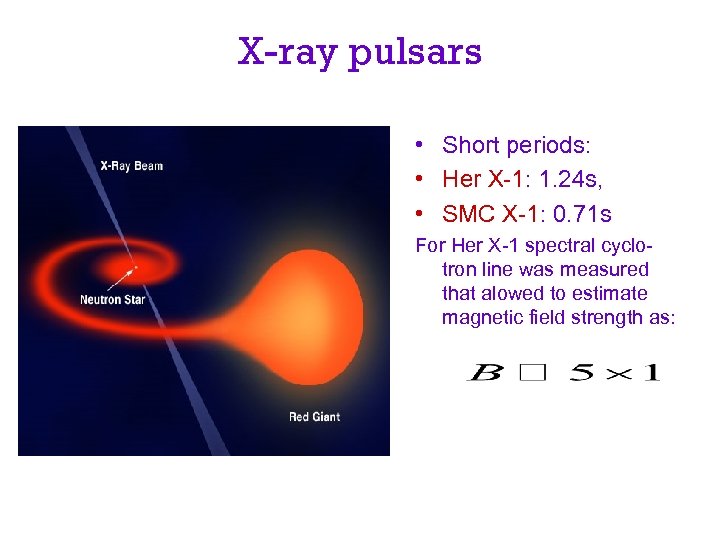 X-ray pulsars • Short periods: • Her X-1: 1. 24 s, • SMC X-1: