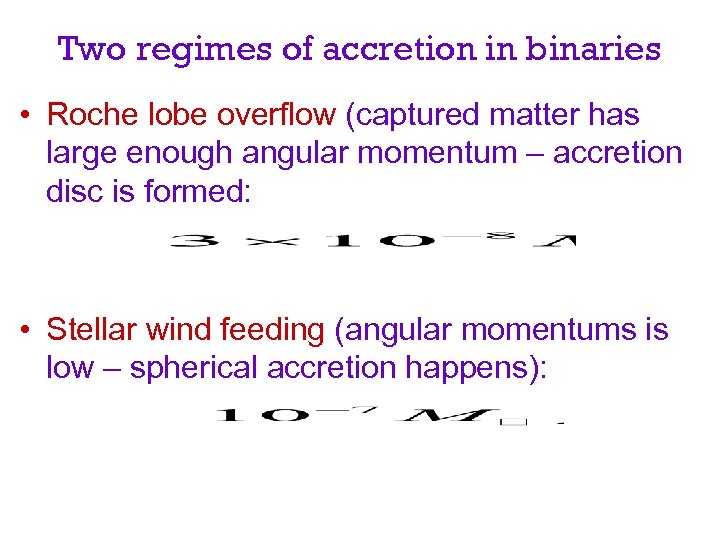 Two regimes of accretion in binaries • Roche lobe overflow (captured matter has large