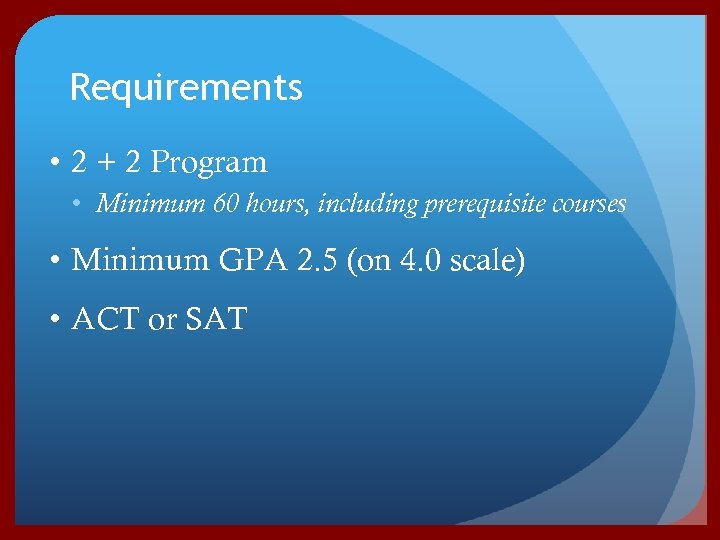Requirements • 2 + 2 Program • Minimum 60 hours, including prerequisite courses •