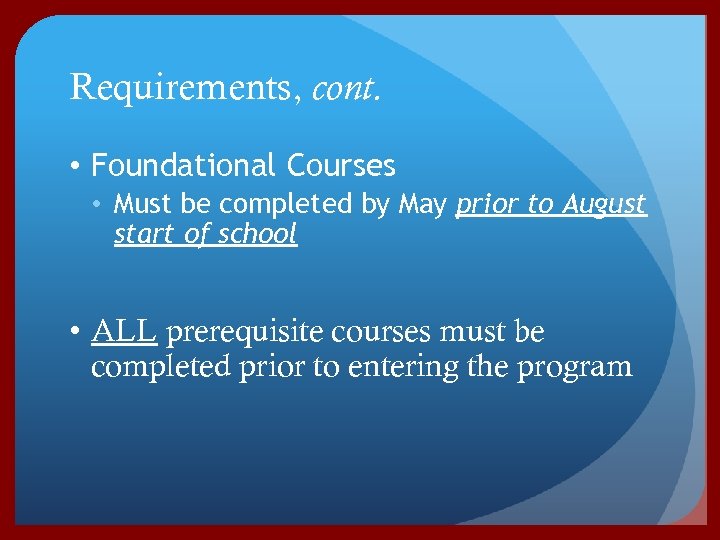 Requirements, cont. • Foundational Courses • Must be completed by May prior to August