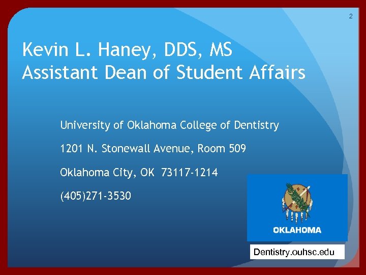 2 Kevin L. Haney, DDS, MS Assistant Dean of Student Affairs University of Oklahoma