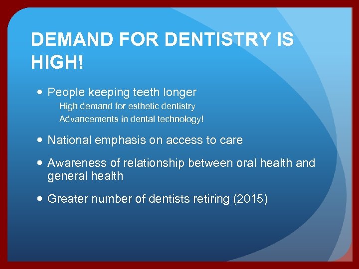 DEMAND FOR DENTISTRY IS HIGH! People keeping teeth longer High demand for esthetic dentistry