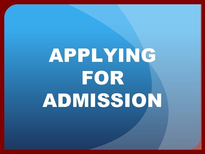 APPLYING FOR ADMISSION 