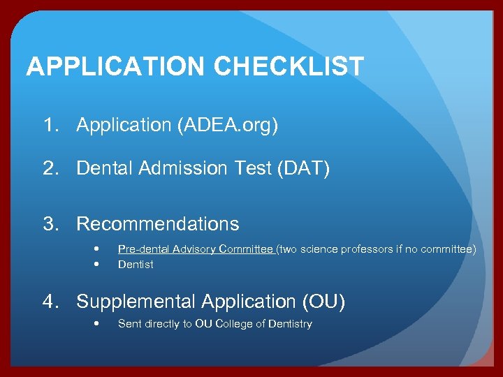 APPLICATION CHECKLIST 1. Application (ADEA. org) 2. Dental Admission Test (DAT) 3. Recommendations Pre-dental