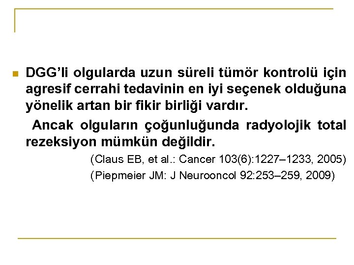 n DGG’li olgularda uzun süreli tümör kontrolü için agresif cerrahi tedavinin en iyi seçenek