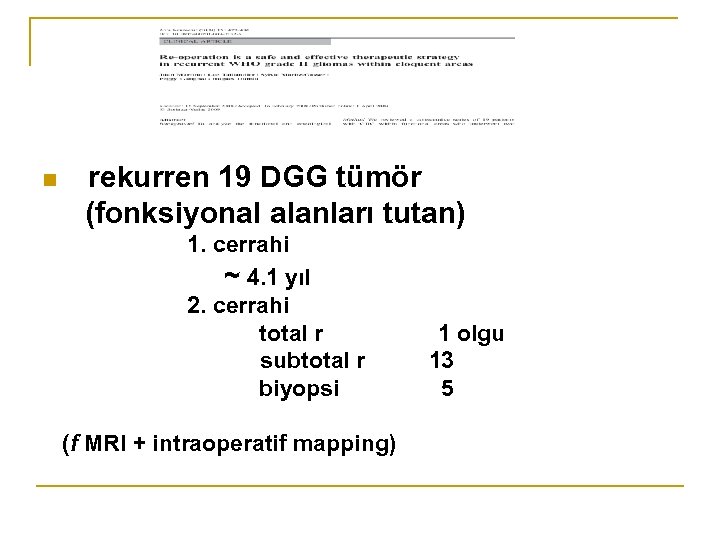 n rekurren 19 DGG tümör (fonksiyonal alanları tutan) 1. cerrahi ~ 4. 1 yıl