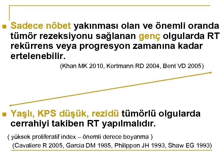 n Sadece nöbet yakınması olan ve önemli oranda tümör rezeksiyonu sağlanan genç olgularda RT