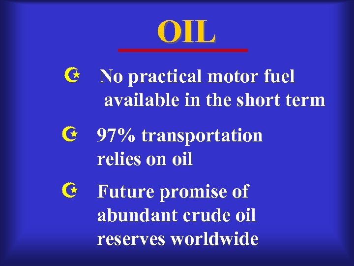 OIL No practical motor fuel available in the short term 97% transportation relies on