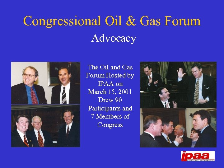 Congressional Oil & Gas Forum Advocacy The Oil and Gas Forum Hosted by IPAA