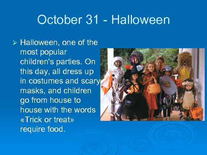 October 31 - Halloween Ø Halloween, one of the most popular children's parties. On