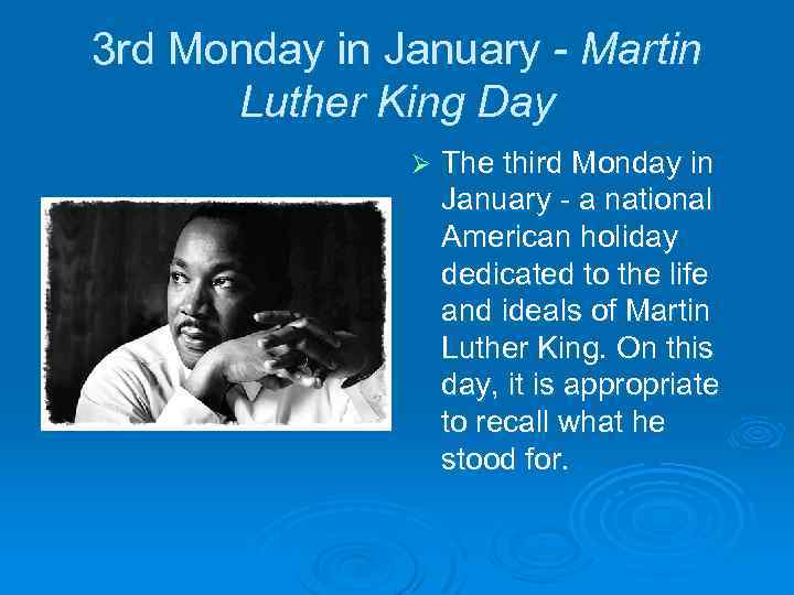 3 rd Monday in January - Martin Luther King Day Ø The third Monday