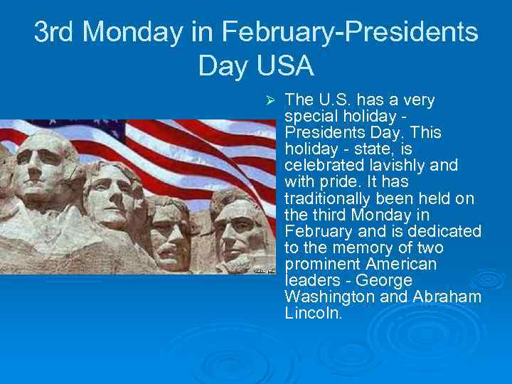 3 rd Monday in February-Presidents Day USA Ø The U. S. has a very