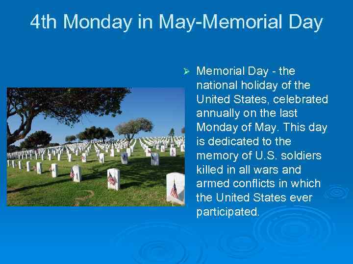 4 th Monday in May-Memorial Day Ø Memorial Day - the national holiday of
