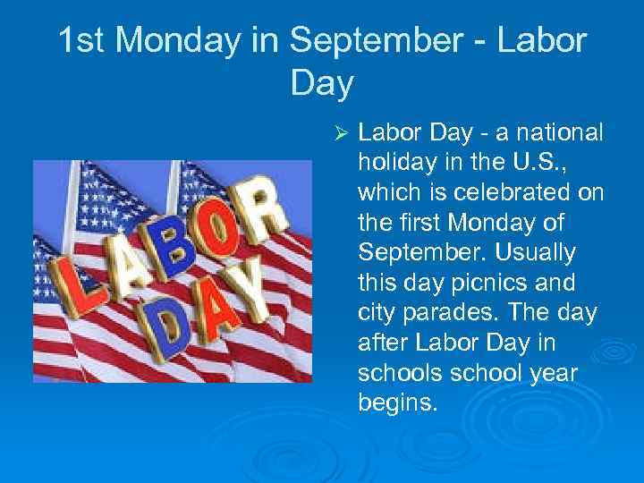 1 st Monday in September - Labor Day Ø Labor Day - a national