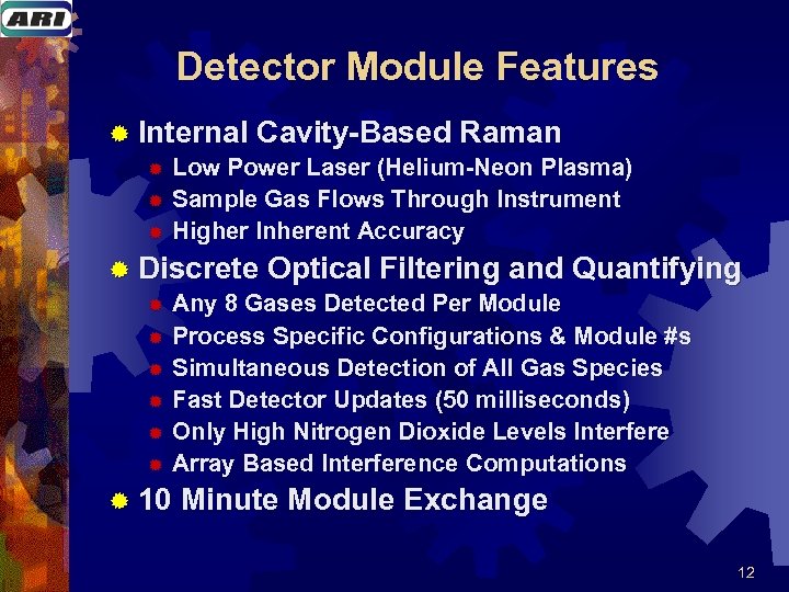 Detector Module Features ® Internal Cavity-Based Raman ® Low Power Laser (Helium-Neon Plasma) ®