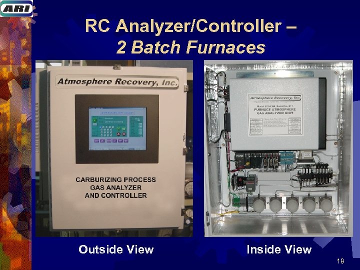 RC Analyzer/Controller – 2 Batch Furnaces Outside View Inside View 19 