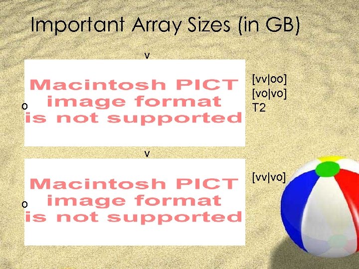 Important Array Sizes (in GB) v [vv|oo] [vo|vo] T 2 o v [vv|vo] o