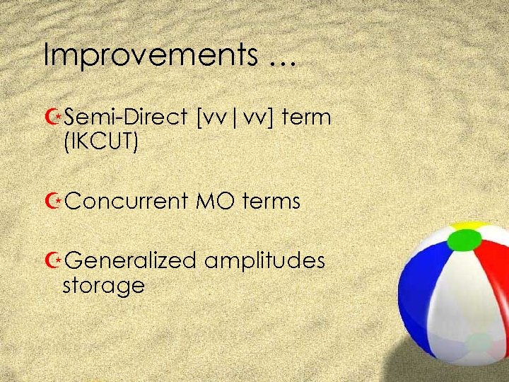 Improvements … ZSemi-Direct [vv|vv] term (IKCUT) ZConcurrent MO terms ZGeneralized amplitudes storage 