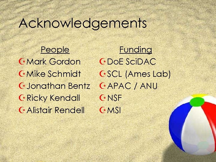 Acknowledgements People Z Mark Gordon Z Mike Schmidt Z Jonathan Bentz Z Ricky Kendall