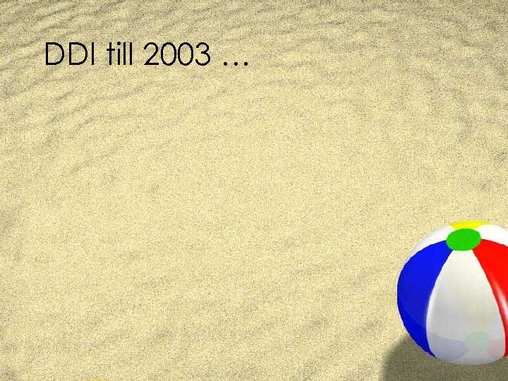 DDI till 2003 … 