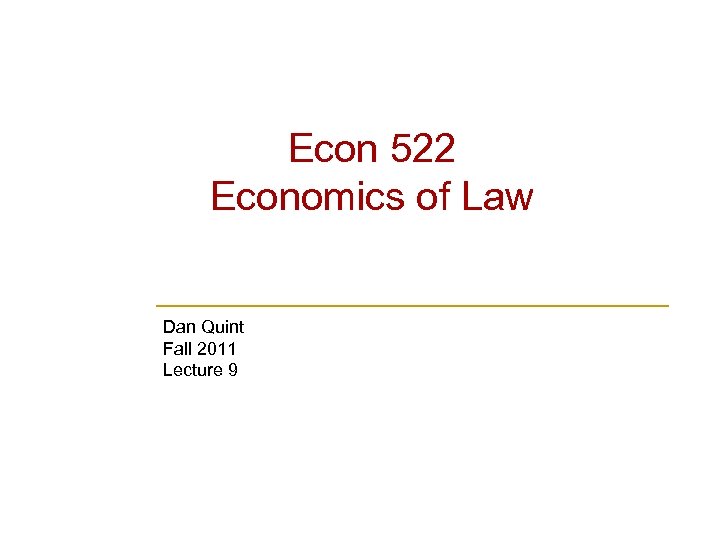 Econ 522 Economics of Law Dan Quint Fall 2011 Lecture 9 
