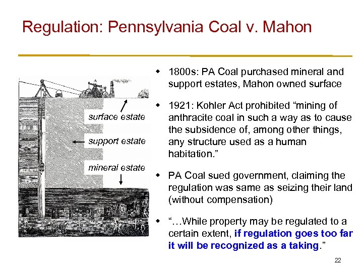 Regulation: Pennsylvania Coal v. Mahon w 1800 s: PA Coal purchased mineral and support