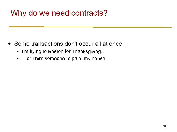 Why do we need contracts? w Some transactions don’t occur all at once I’m