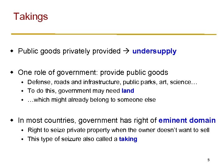Takings w Public goods privately provided undersupply w One role of government: provide public