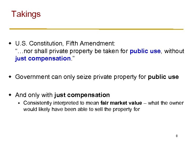 Takings w U. S. Constitution, Fifth Amendment: “…nor shall private property be taken for