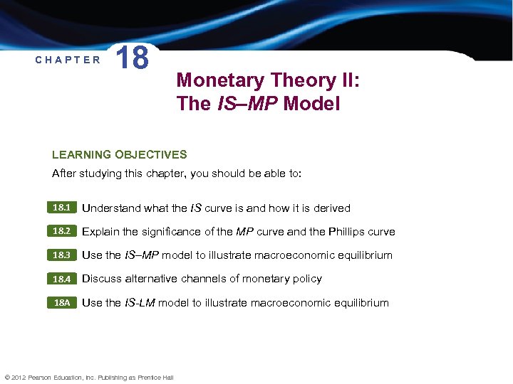 CHAPTER 18 Monetary Theory II: The IS–MP Model LEARNING OBJECTIVES After studying this chapter,