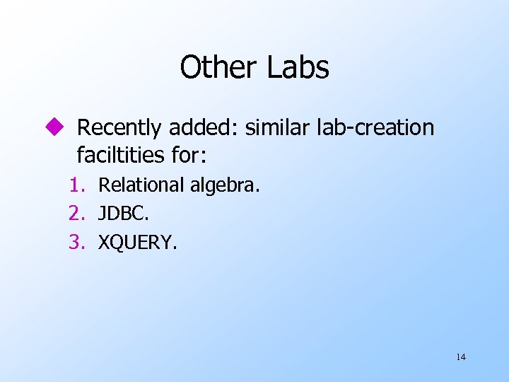 Other Labs u Recently added: similar lab-creation faciltities for: 1. Relational algebra. 2. JDBC.
