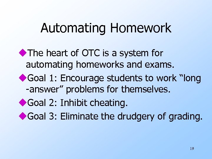 Automating Homework u. The heart of OTC is a system for automating homeworks and